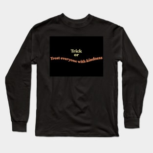 Trick or Treat everyone with kindness Long Sleeve T-Shirt